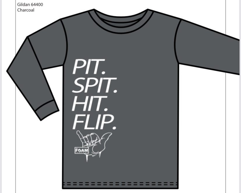 Foam Co Pit Spit Hit Flip LONG SLEEVE: Charcoal with White ink